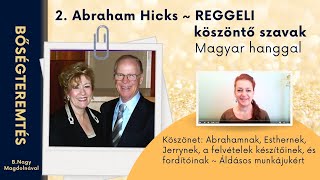 2. Abraham Hicks Reggeli köszöntő szavak magyar hanggal ~ #BŐSÉGTEREMTÉS B.Nagy Magdolnával