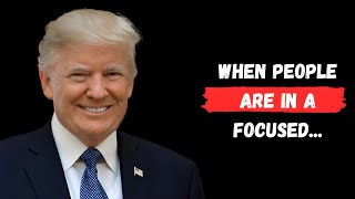 When People Are In a Focused... || Donal Trump Quotes ||