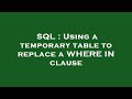 SQL : Using a temporary table to replace a WHERE IN clause