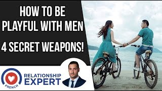 How To Be Playful With Men | 4 Secret Weapons!