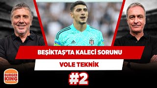 Beşiktaş kalesinde çözüm şart | Metin Tekin & Önder Özen | VOLE Teknik #2