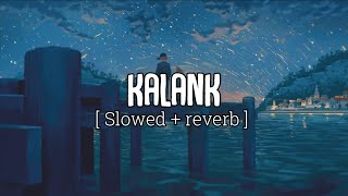 Kalank(Bonus Track)  - Arijit Singh | Lyrics Video | slowed + reverb | Lofi Version