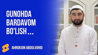 Gunohda bardavom bo`lish hidoyatdan ayiradi!