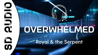 Royal & the Serpent - Overwhelmed (8D AUDIO) "I get overwhelmed so easily"