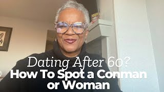 Dating After 60? Why It’s So Easy to Get Taken by a Con-man Or Con-Woman!