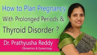 Hi9 | How to Plan Pregnancy with Prolonged Periods \u0026 Thyroid Disorder? | Dr. Prathyusha Reddy