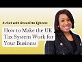 Make the UK Tax System Work For Your Business: A chat with Benedicta Egbeme