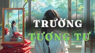 [ TRUYỆN AUDIO ] TRƯỜNG TƯƠNG TƯ - FULL | GIANG TUỆ MẪN AUDIO CHỮA LÀNH | REVIEW |