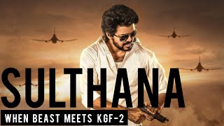 Sulthana video song (Tamil) | KGF Chapter - 2 | Beast | Rocking star Yash | Thalapathy Vijay | NSV