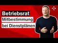 BETRIEBSRAT: MITBESTIMMUNG bei DIENSTPLÄNEN - Wie weit reicht das MITBESTIMMUNGSRECHT des BR?