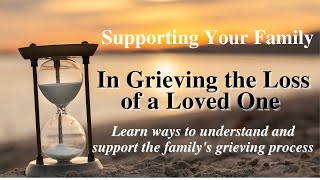 The End of Life Journey and Beyond presents Supporting Your Family in the Grieving Process