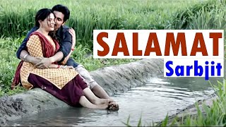 Salamat Lyrics | Sarbjit | Amaal Mallik, Arijit Singh & Tulsi Kumar | Randeep Hooda, Richa Chadda