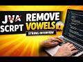 Remove Vowels From a String in JavaScript 🔥 | Logic, Dry Run & Interview Explanation