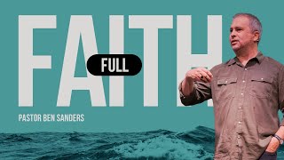 Faith Full  - Pastor Ben Sanders