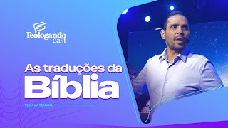 AS TRADUÇÕES DA BÍBLIA - Teologando com Pr. Hernane Santos