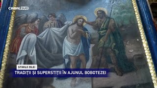 CANAL SUD / TRADIȚII ȘI SUPERSTIȚII ÎN AJUNUL BOBOTEZEI