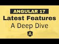 Mastering Angular 17: A Deep Dive into the Latest Features