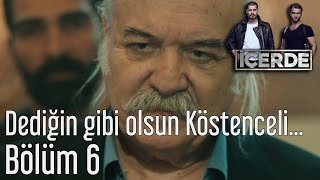 İçerde 6. Bölüm - Dediğin Gibi Olsun Köstenceli...