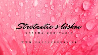 Stretnutie s Láskou - vedená meditácia