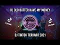 Dj Old Better Have My Money | Tiktok Remix Slow Bass Terviral 2021