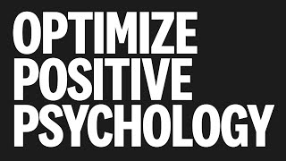 POSITIVE PSYCHOLOGY! How to Optimize your life with more modern science!