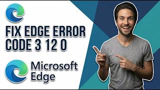 How To Fix Microsoft Edge Error Code 3 12 0 (Easy Guide)