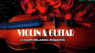 Relaxing Romantic Violin and Guitar Love Songs All Time 2020