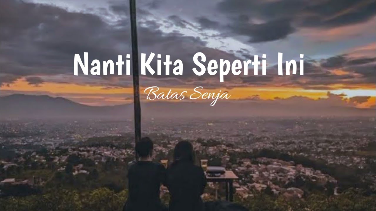 Nanti Kita Seperti Ini - Batas Senja (lirik) Viral Tiktok - YouTube