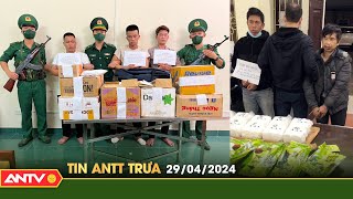Tin tức an ninh trật tự nóng, thời sự Việt Nam mới nhất 24h trưa ngày 29/4 | ANTV