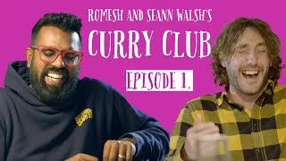 ROMESH AND SEANN WALSH'S CURRY CLUB | EPISODE 1