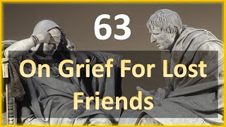 Seneca - Moral Letters - 63: On Grief for Lost Friends