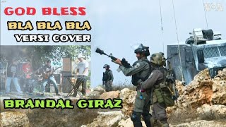 GOD BLESS || BLA BLA BLA || VERSI COVER OLEH BRANDAL GIRAZ