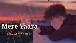 Mere Yaara [Slowed+Reverb] - Arijit Singh | Sooryavanshi Lofi Song[#ABIRVIBEZ🥀🥀]