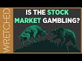 Is The Stock Market Gambling? | WRETCHED