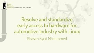 Resolve and standardize early access to hardware for automotive industry with Linux - Khasim Syed