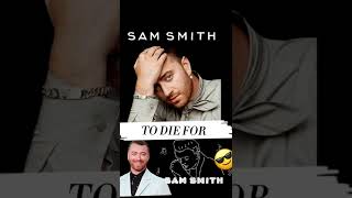 Sam Smith - To Die For