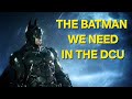 We NEED An Arkham-Style Batman In The DCU