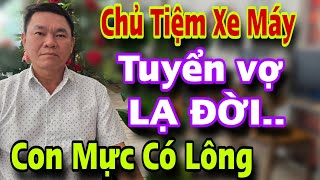 Anh Chủ Nửa Đêm Đi Tuyển Vợ Lạ Đời Các Chị Phải Làm Điều Này