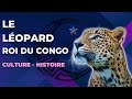LE LEOPARD, ROI DU CONGO : La symbolique du léopard en RD Congo.