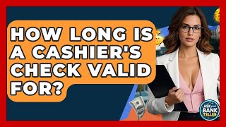 How Long Is A Cashier's Check Valid For? - Ask Your Bank Teller