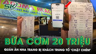 Quán ăn Nha Trang bị khách Trung tố ‘chặt chém’ bữa cơm hơn 20 triệu đồng, chủ quán lên tiếng |SKĐS