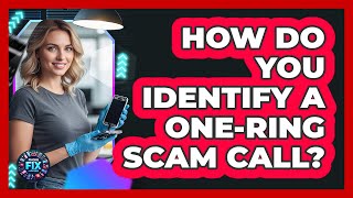 How Do You Identify A One-Ring Scam Call?