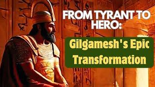 From Tyrant to Hero: Gilgamesh's Epic Transformation