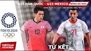 [SOI KÈO NHÀ CÁI] U23 Hàn Quốc vs U23 Mexico. VTV6 VTV5 trực tiếp tứ kết bóng đá nam Olympic 2021