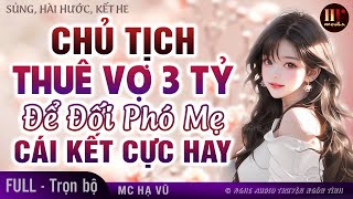 [Trọn bộ] Chủ Tịch Thuê Vợ 3 Tỷ Để Đối Phó Mẹ Và Cái Kết Cực Hay | Đọc Truyện Ngôn Tình Full HẠ VŨ