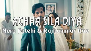 ACHHA SILA DIYA - LYRICS - Nora Fatehi & Rajkummar Rao