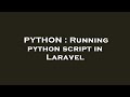 PYTHON : Running python script in Laravel