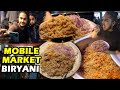 Extreme Famous Mobile Market Biryani | Hyderabad Food Vlog | Street Food PK.