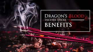 Dragon’s Blood Incense Sticks Benefits