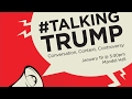 #TalkingTrump: Conversation, Context, Controversy